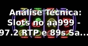 📊 Análise Técnica: Slots no aa999 - 97.2% RTP e 89s Saque PIX